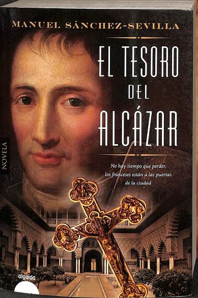 EL TESORO DEL ALCÁZAR. NO HAY TIEMPO QUE PERDER, LOS FRANCESES ESTÁN A LAS PUERTAS DE LA CIUDAD | MANUEL SANCHEZ - SEVILLA 