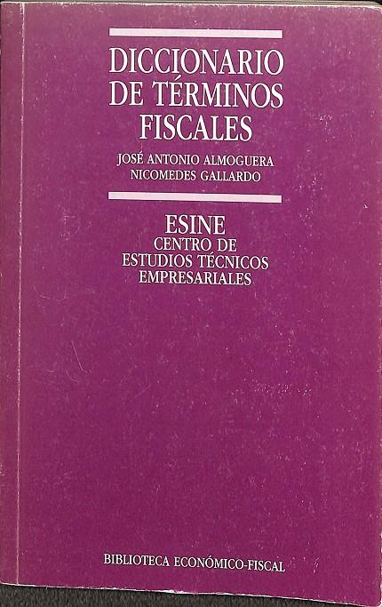 DICCIONARIO DE TÉRMINOS FISCALES | JOSÉ ANTONIO ALMOGIERA, NICOMEDES GALLARDO