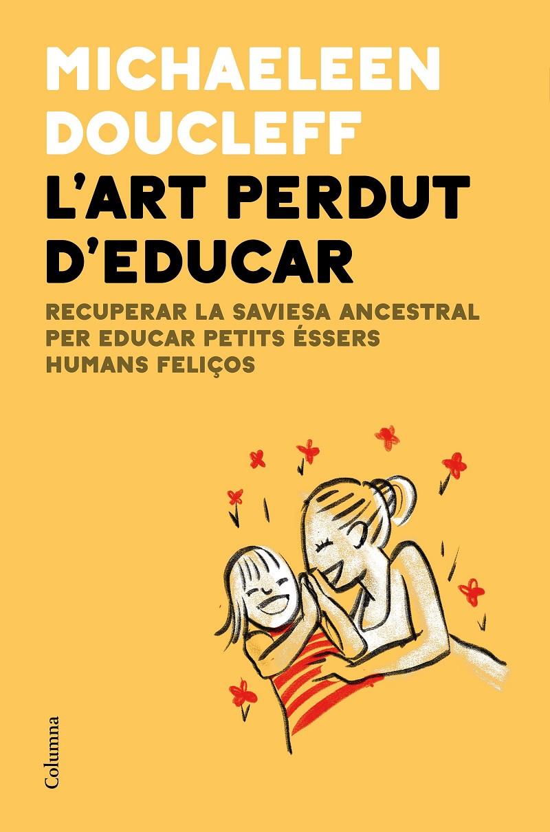 L'ART PERDUT D'EDUCAR (CATALÁN) | 9788466427982 | DOUCLEFF, MICHAELEEN