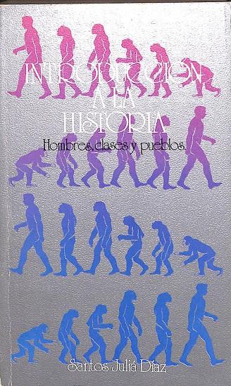 INTRODUCCION A LA HISTORIA HOMBRES, CLASES Y PUEBLOS | SANTOS JULIÁ DÍAZ