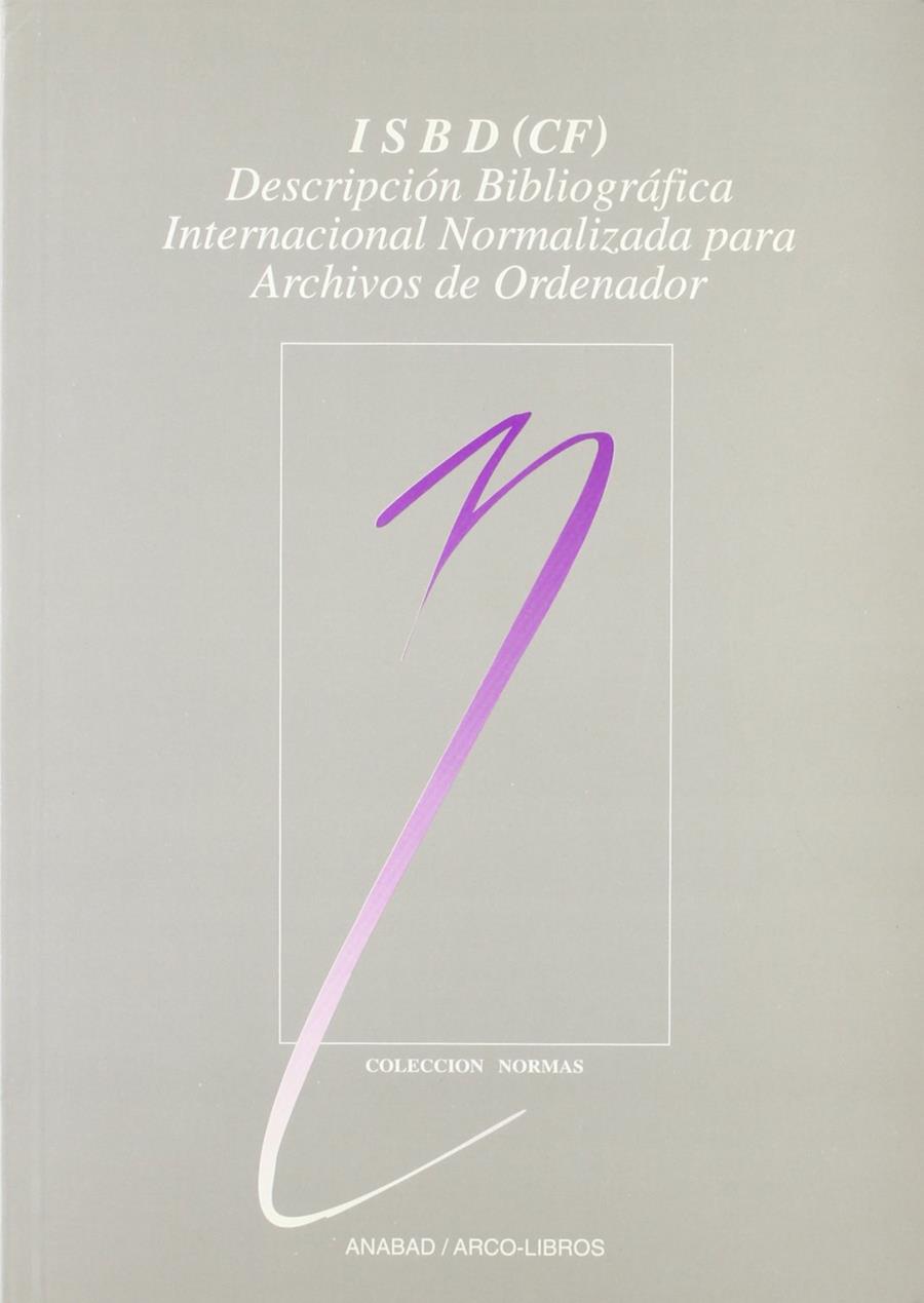 ISBD (CF): DESCRIPCIÓN BIBLIOGRÁFICA INTENACIONAL NORMALIZADA PARA ARCHIVOS DE ORDENADOR | 9788476351451 | FEDERACIÓN INTERN. ASOCIACIONES DE BIBLIOTECARIOS Y BIBLIOTECAS