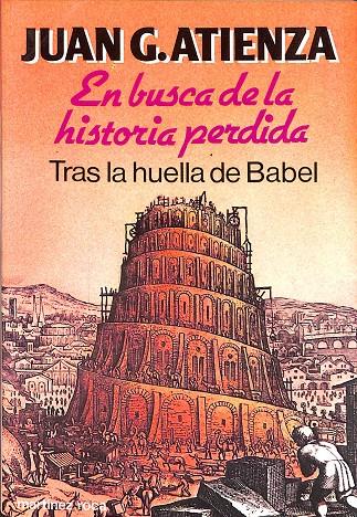 EN BUSCA DE LA HISTORIA PERDIDA. TRAS LA HUELLA DE BABEL | JUAN G. ATIENZA