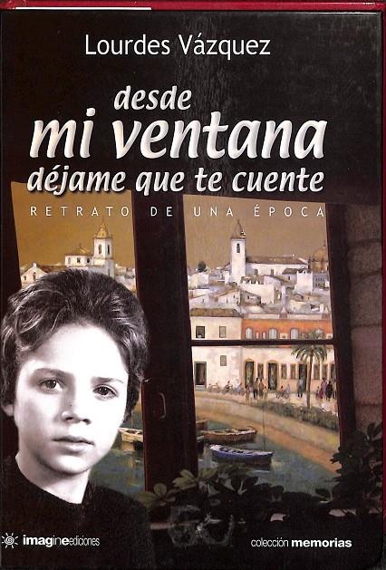 DESDE MI VENTANA. DEJAME QUE TE CUENTE. RETRATO DE UNA ÉPOCA. | LOURDES VAZQUEZ