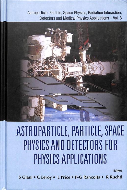 ASTROPARTICLE, PARTICLE, SPACE PHYSICS AND DETECTORS FOR PHYSICS APPLICATIONS - (INGLÉS) | 9789814603157 | S GIANI, C LEROY, L PRICE, P-G RANCOITA, R RUCHTI