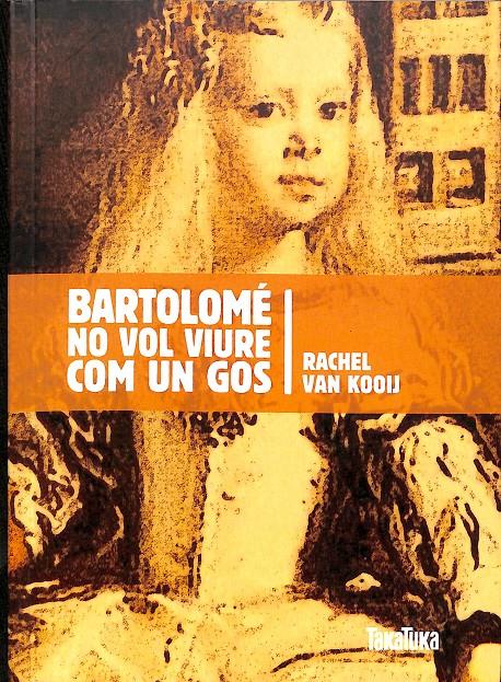 BARTOLOMÉ NO VOL VIURE COM UN GOS  (CATALÁN) | 9788492696482 | VAN KOOIJ, RACHEL