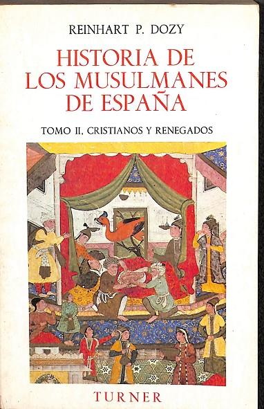 HISTORIA DE LOS MUSULMANES DE ESPAÑA TOMO II, CRISTIANOS Y RENEGADOS | REIHNART P.DOZY