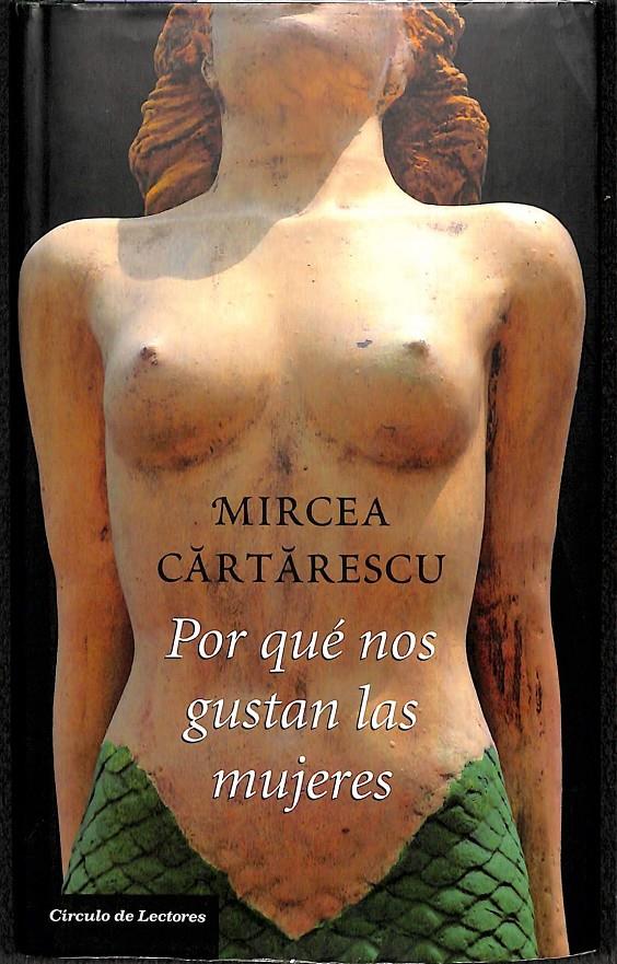 POR QUE NOS GUSTAN LAS MUJERES - PRECINTADO | 9788467224245 | MIRCEA CARTARESCU