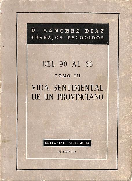 DEL 90 AL 36  TOMO III - VIDA SENTIMENTAL DE UN PROVINCIANO | R. SANCHEZ DIAZ