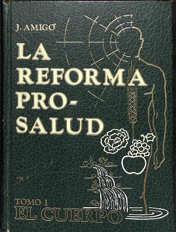 LA REFORMA - PRO- SALUD - TOMO 1 EL CUERPO | JUAN AMIGÓ BARBA (DOCTOR NATURÓPATA)