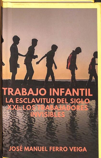 TRABAJO INFANTIL. LA ESCLAVITUD DEL SIGLO XXI: LOS TRABAJADORES INVISIBLES. | JOSE MANUELFERRO VEIGA