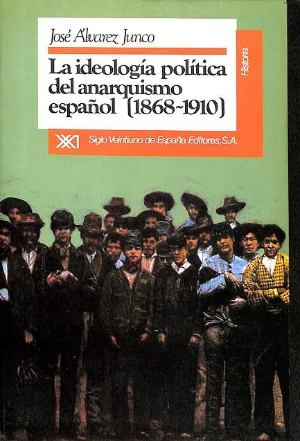 LA IDEOLOGÍA POLÍTICA DEL ANARQUISMO ESPAÑOL (1868-1910) | ALVAREZ JUNCO, JOSÉ