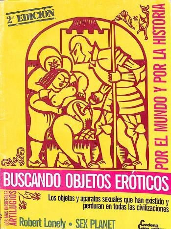 BUSCANDO OBJECTOS ERÓTICOS. POR EL MUNDO Y POR LA HISTORIA | ROBERT LONELY