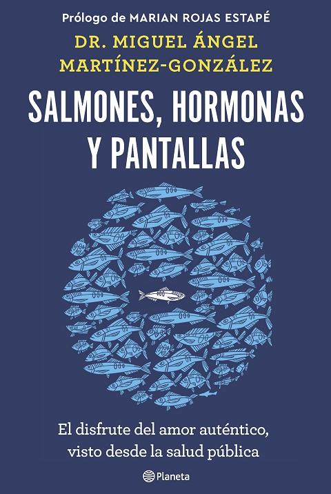 SALMONES, HORMONAS Y PANTALLAS EL DISFRUTE DEL AMOR AUTÉNTICO, VISTO DESDE LA SALUD PÚBLICA | MARTÍNEZ-GONZÁLEZ, MIGUEL ÁNGEL