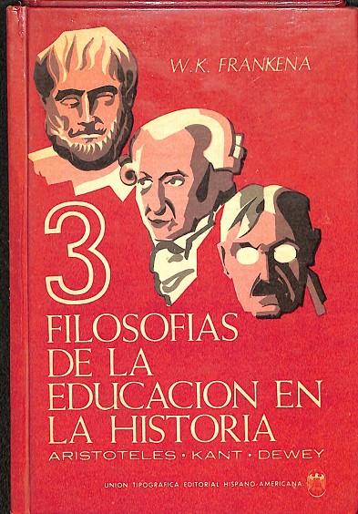 TRES FILOSOFIAS DE LA EDUCACION EN LA HISTORIA ARISTOTELES- KANT- DEWEY | WILLIAM K.FRANKENA