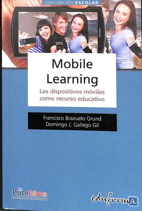 MOBILE LEARNING LOS DISPOSITIVOS MÓVILES COMO RECURSO EDUCATIVO  | CABERO ALMENARA, JULIO/GALLEGO GIL, DOMINGO J./BRAZUELO GRUND, FRANCISCO