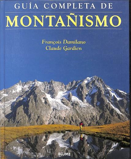 GUÍA COMPLETA DE MONTAÑISMO | FRANÇOIS DAMILANO; CLAUDE GARDIEN, CRISTINA RODRÍGUEZ CASTILLO (TR.), CRISTINA RODRÍGUEZ FISCHER (CO