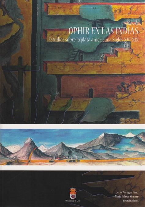 OPHIR EN LAS INDIAS ESTUDIOS SOBRE LA PLATA AMERICANA SIGLOS XVI-XIX | 9788497735377 | REGUERA RODRÍGUEZ, ANTONIO / PANIAGUA PÉREZ, JESÚSCOORD. / SALAZAR SIMARRO, NURIACOORD.