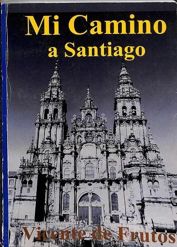 MI CAMINO A SANTIAGO | VICENTE DE FRUTOS