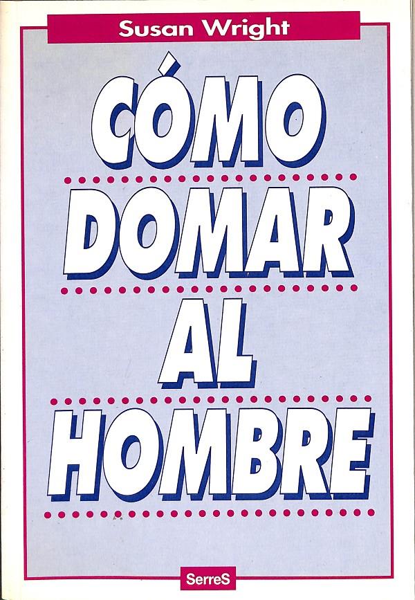 CÓMO DOMAR AL HOMBRE | 9788488061270 | WRIGHT, SUSAN