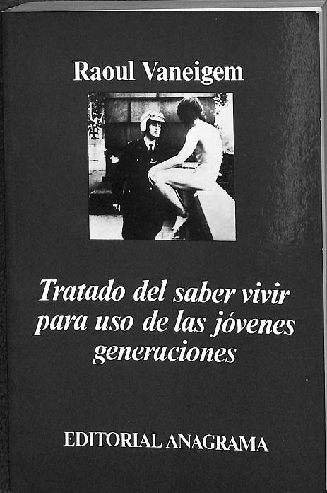 TRATADO DEL SABER VIVIR PARA USO DE LOS JÓVENES GENERACIONES.  | RAOUL VANEIGEM