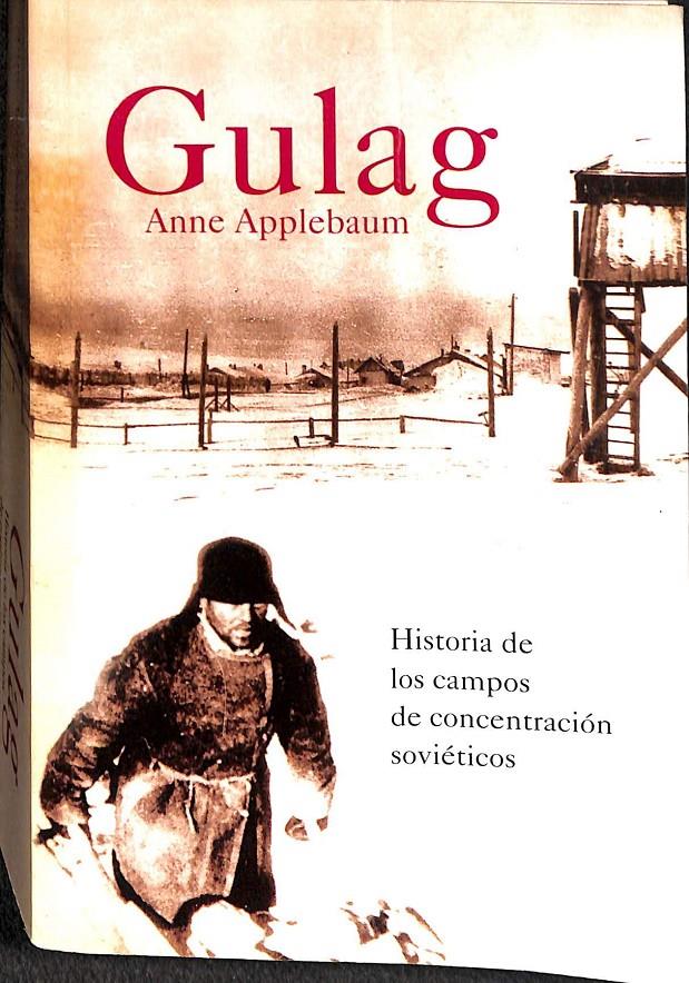 GULAG  HISTORIA DE LOS CAMPOS DE CONCENTRACION SOVIETICOS | ANNE APPLEBAUM 