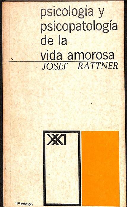 PSICOLOGÍA Y PSICOPATOLOGÍA DE LA VIDA AMOROSA | JOSEF RATTNER