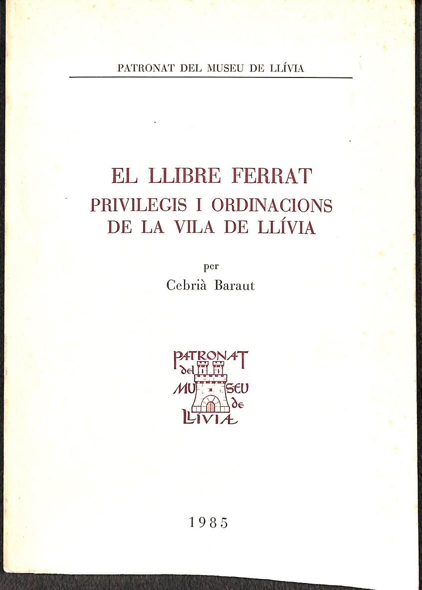 EL LLIBRE FERRAT PRIVILEGIS I ORDINACIONS DE LA VILA DE LLÍVIA (CATALÁN) | CEBRIA BARAUT