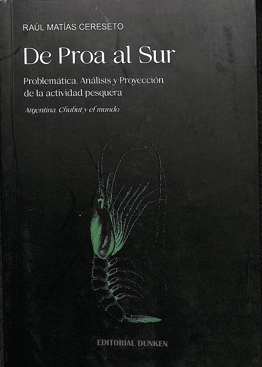 DE PROA AL SUR PROBLEMÁTICA, ANALISIS YU PROYECCIÓN DE LA ACTIVIDAD PESQUERA. | RAUL MATIAS CERESETO