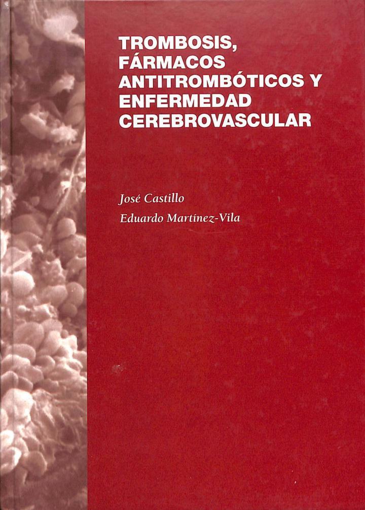 TROMBOSIS, FÁRMACOS ANTITROMBÓTICOS Y ENFERMEDAD CEREBROVASCULAR | 9788487452239 | JOSE ANTONIO CASTILLO SANCHEZ / EDUARDO MARTINEZ-VILA