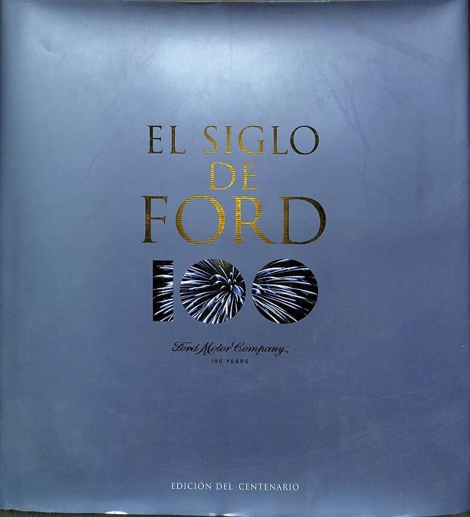 EL SIGLO DE FORD  FORD MOTOR COMPANY Y LAS INNOVACIONES QUE REDISEÑARON EL MUNDO FORD MOTOR COMPANY 100 YEARS | V.V.A