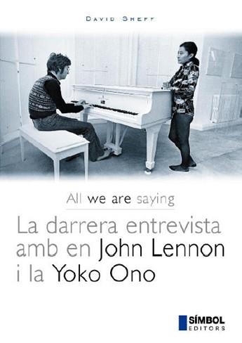 ALL WE ARE SAYING. LA DARRERA ENTREVISTA AMB EN JOHN LENNON I LA YOKO ONO. (CATALÁN) | SHEFF, DAVID