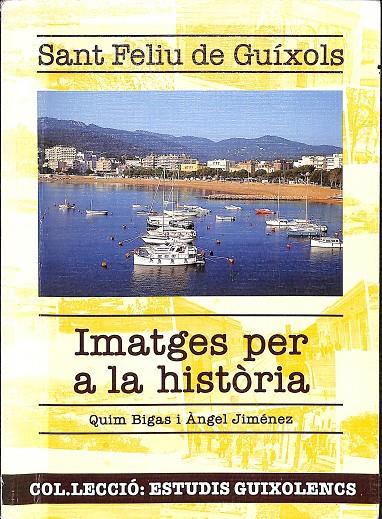 SANT FELIU DE GUÍXOLS - IMATGES PER A LA HISTÒRIA (CATALÁN) | QUIM BIGAS I ANGEL GIMENEZ