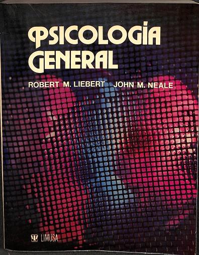 PSICOLOGÍA GENERAL | ROBERT M.LIEBERT, JOHN M.NEALE