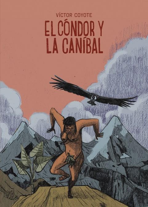 EL CÓNDOR Y LA CANÍBAL | COYOTE, VÍCTOR