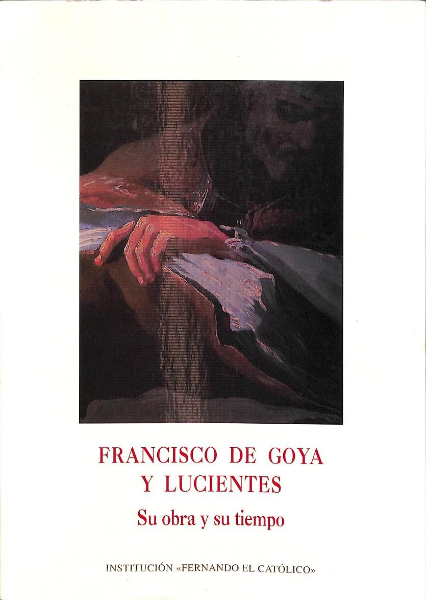 FRANCISCO DE GOYA Y LUCIENTES - SU OBRA Y SU TIEMPO | COORDINADORA MARÍA DEL CARMEN LACARRA