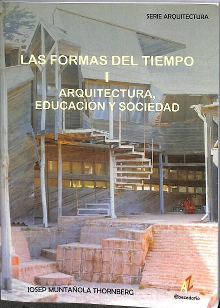 LAS FORMAS DEL TIEMPO I. ARQUITECTURA, EDUCACIÓN Y SOCIEDAD | JOSEP MUNTALIKA THORNBERG