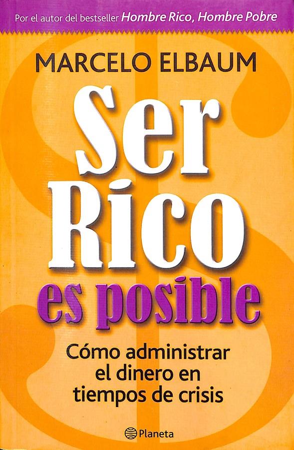 SER RICO ES POSIBLE COMO ADMINISTRAR EL DINERO EN TIEMPOS DE CRISIS | 9789504920076 | MARCELO ELBAUM