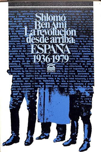 LA REVOLUCIÓN DESDE ARRIBA: ESPAÑA 1936-1979 | SHLOMÓ BEN AMÍ 