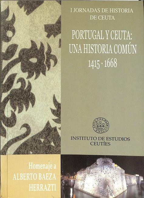 PORTUGAL Y CEUTA: UNA HISTORIA COMÚN. 1315 - 1668 | ALBERTO BAEZA HERRAZTI