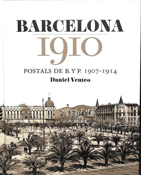 BARCELONA 1910. POSTALES DE B.Y.P. 1907 -1914  | DANIEL VENTEO