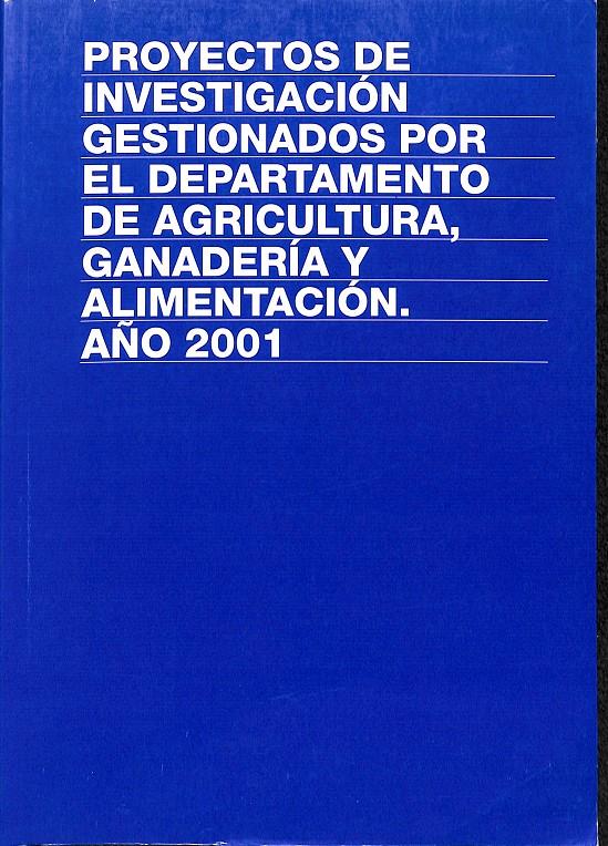 PROYECTOS DE INVESTIGACIÓN GESTIONADOS POR EL DEPARTAMENTO DE AGRICULTURA, GANADERÍA Y ALIMENTACIÓN AÑO 2001 | 9788423522903 | GOBIERNO DE NAVARRA