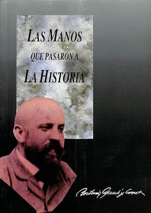 ANTONIO GAUDÍ Y CORNET LAS MANOS QUE PASARON A LA HISTORIA | BOROBIA MELENDO, ENRIQUE LUIS