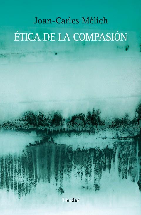 ÉTICA DE LA COMPASIÓN | MÈLICH, JOAN-CARLES