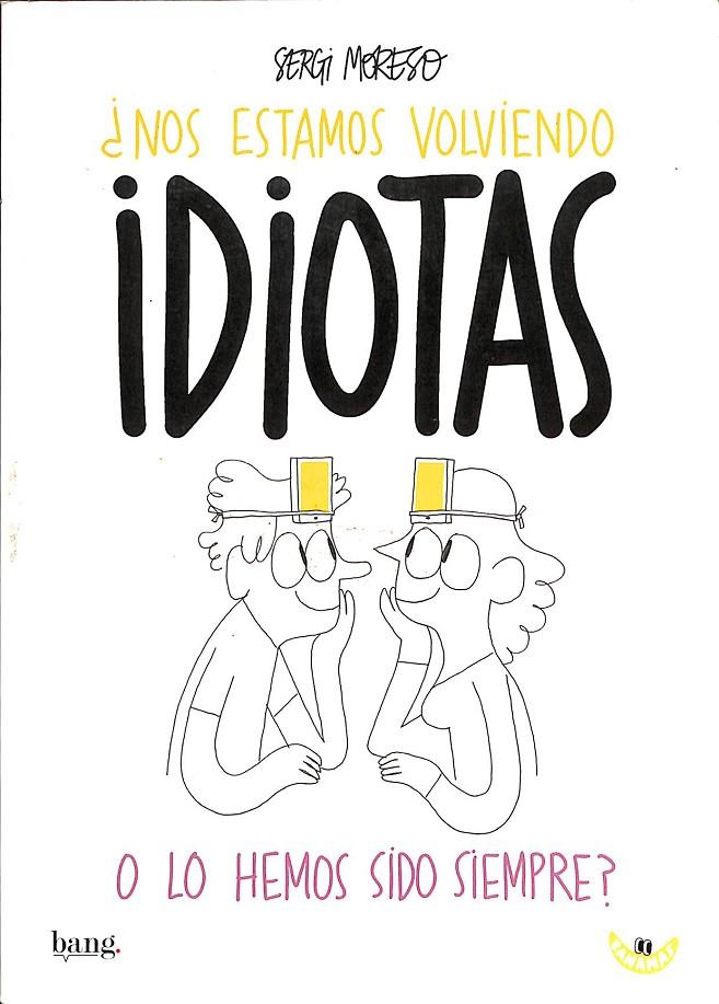 ¿NOS ESTAMOS VOLVIENDO IDIOTAS O LO HEMOS SIDO SIEMPRE? | TRABAL, FRANCESC