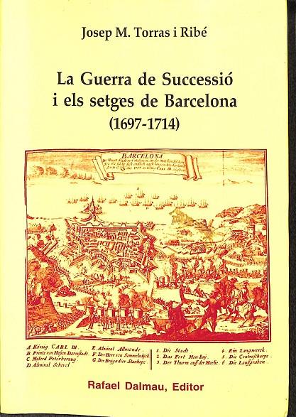 LA GUERRA DE SUCCESSIÓ I ELS SETGES DE BARCELONA (1697-1714) (CATALÁN) | JOSEP M. TORRAS I RIBÉ