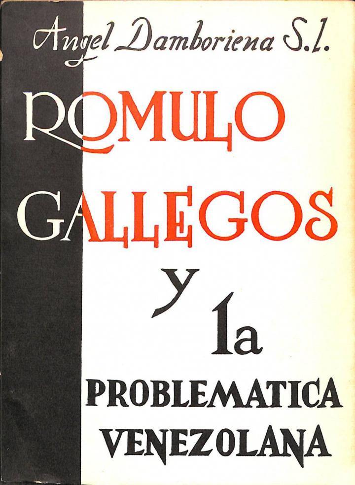 RÓMULO GALLEGOS Y LA PROBLEMÁTICA VENEZOLANA | ANGEL DAMBORIENA