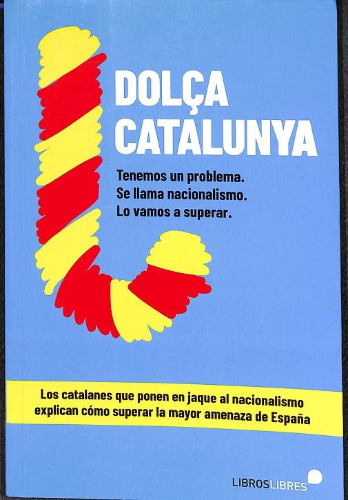 DOLÇA CATALUNYA CÓMO SUPERAR EL NACIONALISMO CONTADO POR EL BLOG MÁS LEÍDO DE | V.V.A