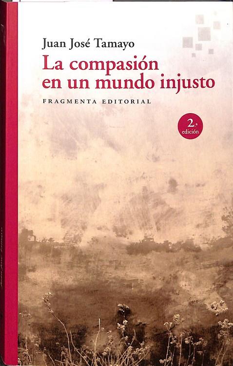 LA COMPASIÓN EN UN MUNDO INJUSTO | TAMAYO ACOSTA, JUAN JOSÉ