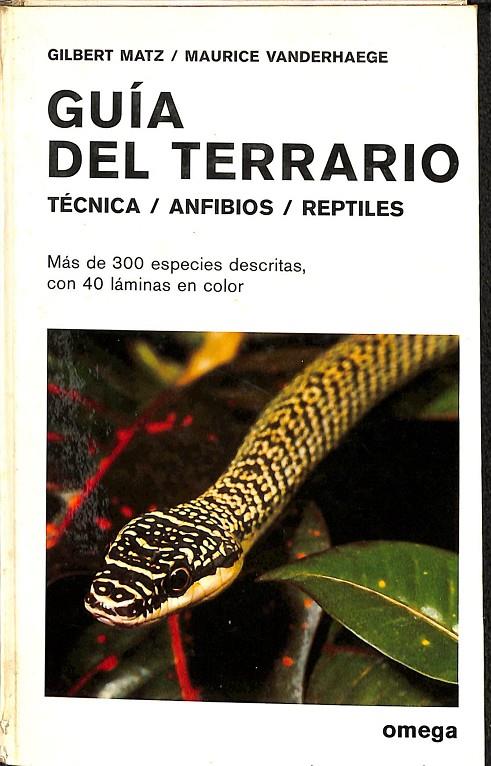 GUÍA DEL TERRARIO TÉCNICA/ ANFIBIOS/REPTILES | GILBERT MATZ/ MAURICE VANDERHAEGE