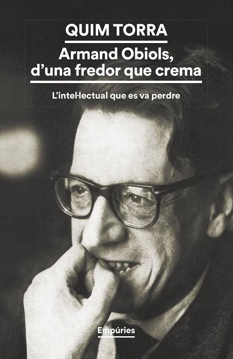 ARMAND OBIOLS, D'UNA FREDOR QUE CREMA L'INTELLECTUAL QUE ES VA PERDRE (CATALÁN) | TORRA, QUIM